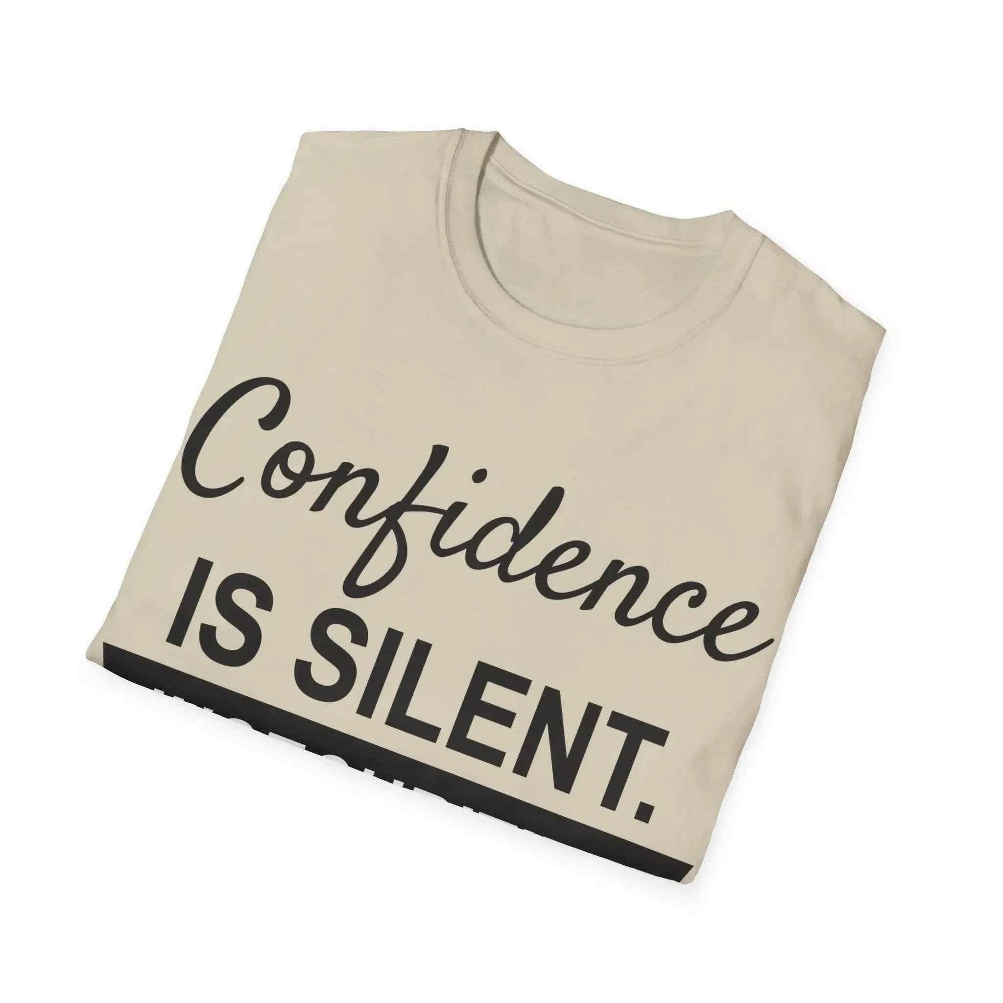 Confidence Is Silent Unisex Motivational T-Shirt