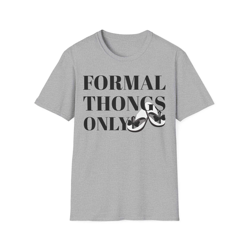 Formal Thongs Only T-Shirt, Unisex Graphic Tee, Quirky Humour Shirt, Casual Wear, Ideal Gift for Friends, Fun Party Top