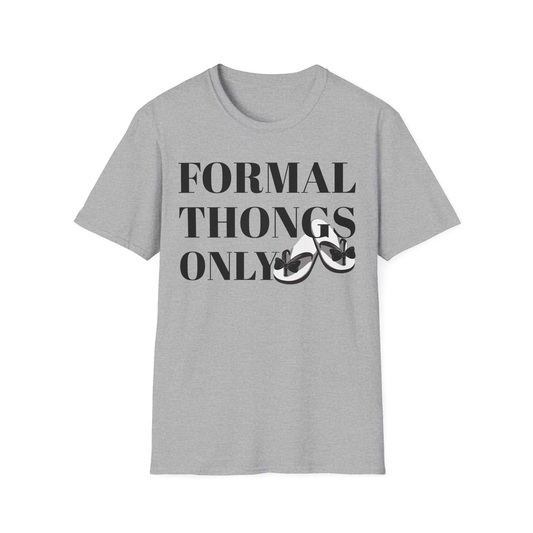 Formal Thongs Only T-Shirt, Unisex Graphic Tee, Quirky Humour Shirt, Casual Wear, Ideal Gift for Friends, Fun Party Top